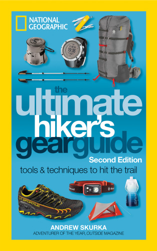 The Ultimate Hiker's Gear Guide, Second Edition Tools and Techniques to Hit the ...