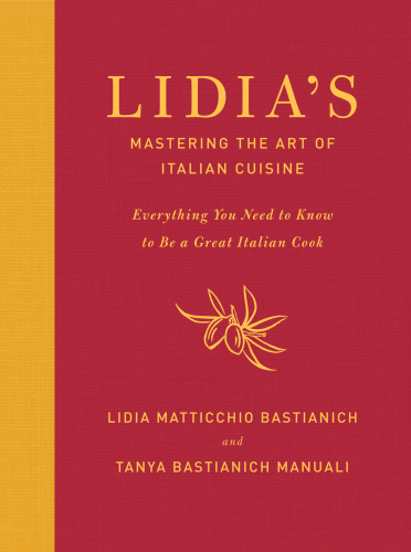 Lidia's Mastering the Art of Italian Cuisine Everything You Need to Know to Be a...