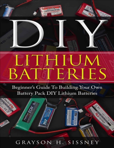 DIY Lithium Batteries Beginner's Guide To Building Your Own Battery Pack