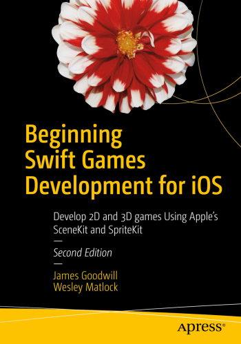 Beginning Swift Games Development for iOS   Develop 2D and 3D games Using