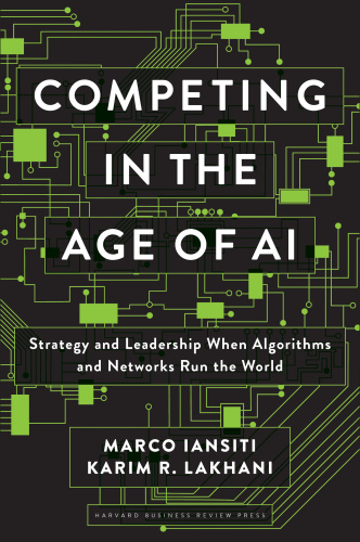 Competing in the Age of AI   Strategy and Leadership When Algorithms and Network