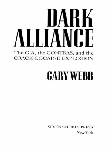 Dark Alliance The CIA, the Contras, and the Crack Cocaine Explosion by Gary Webb
