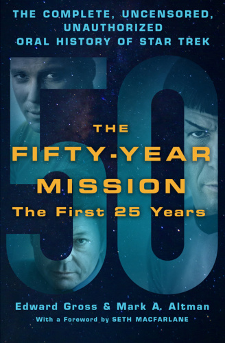 The Fifty Year Mission   The Complete, Uncensored, Unauthorized Oral History of St...