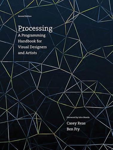 Processing a Programming Handbook for Visual Designers and Artists,