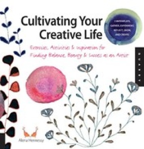 Cultivating Your Creative Life Exercises, Activities, and Inspiration for Finding...