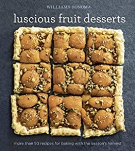 Williams Sonoma Luscious Fruit Desserts   More Than 50 Recipes for Baking With t