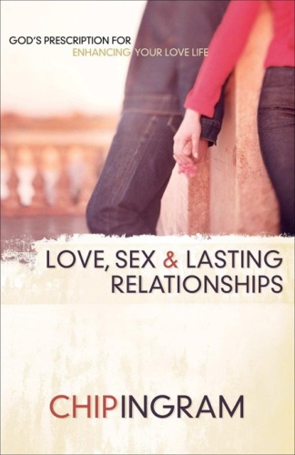 Love, Sex, and Lasting Relationships God'S Prescription For Enhancing Your Love Life