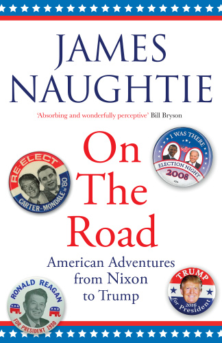 On the Road Adventures from Nixon to Trump by James Naughtie