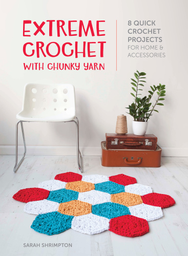 Extreme Crochet with Chunky Yarn 8 Stylish Crochet Patterns Using T Shirt and Oth...