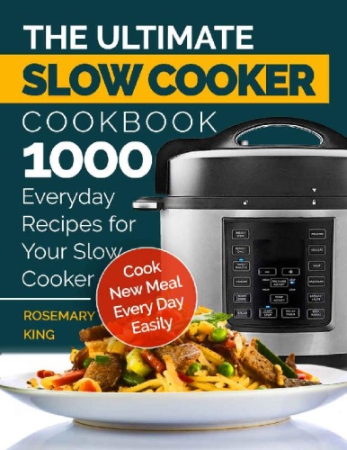 The Ultimate Slow Cooker Cookbook 1000 Everyday Recipes for Your Slow Cooker Cook New Meal Every...