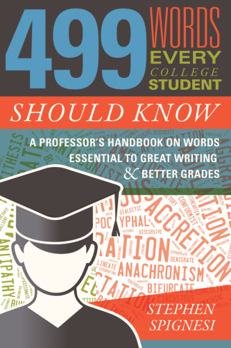 499 Words Every College Student Should Know A Professor s Handbook on Words Esse