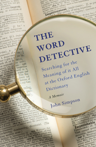 The Word Detective Searching for the Meaning of It All at the Oxford English Dic...