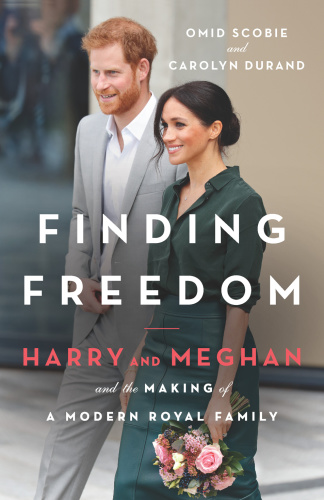 Finding Freedom Harry and Meghan and the Making of a Modern Royal Family by Omid Scobie, Carolyn...