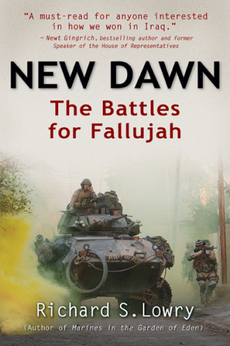 New Dawn The Battles for Fallujah by Richard S Lowry