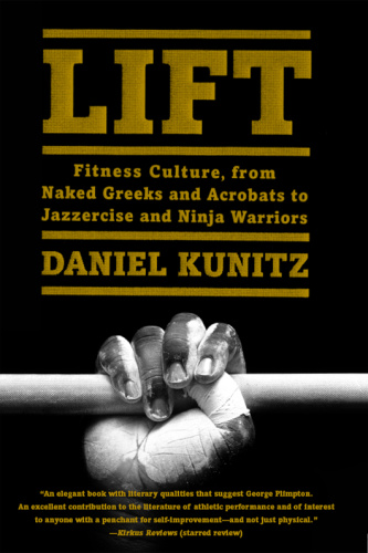 Lift   Fitness Culture, from Naked Greeks and Acrobats to Jazzercise and Ninja War...