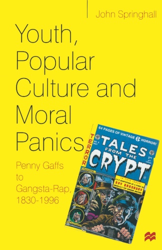 Youth, Popular Culture and Moral Panics Penny Gaffs to Gangsta Rap,   1830 (1996)