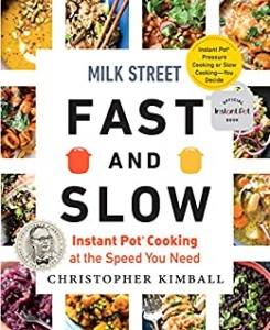 Milk Street Fast and Slow   Instant Pot Cooking at the Speed You Need