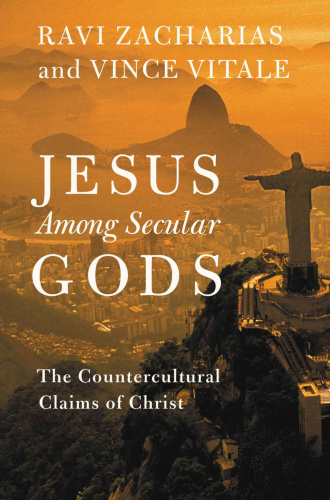 Jesus Among Secular Gods The Countercultural Claims of Christ by Ravi Zacharias