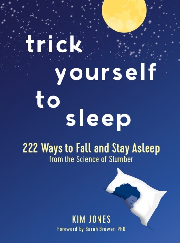 Trick Yourself to Sleep 222 Ways to Fall and Stay Asleep from the Science of Slu