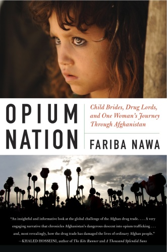 Opium Nation Child Brides, Drug Lords, and One Woman's Journey Through Afghanistan