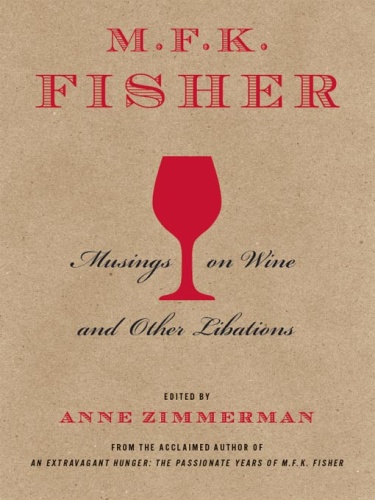 M F K Fisher Musings on Wine and Other Libations