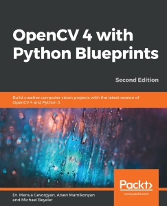 OpenCV 4 with Python Blueprints, 2nd Edition by Menua Gevorgyan
