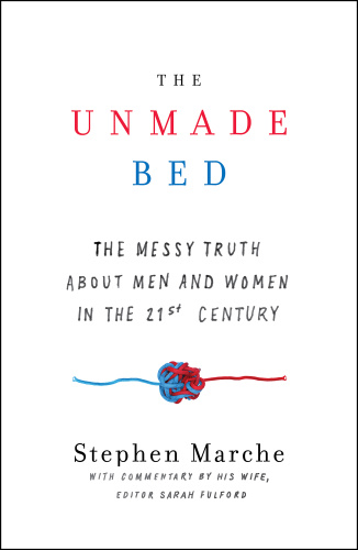 The Unmade Bed   The Messy Truth about Men and Women in the 21st Century