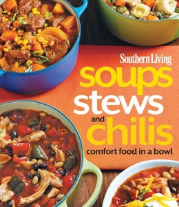 Southern Living Soups, Stews and Chilis   Comfort Food in a Bowl