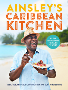 Ainsley's Caribbean Kitchen Delicious Feel good Cooking from the Sunshine Islands
