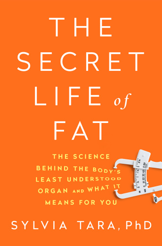 The Secret Life of Fat The Science Behind the Body's Least Understood Organ and ...