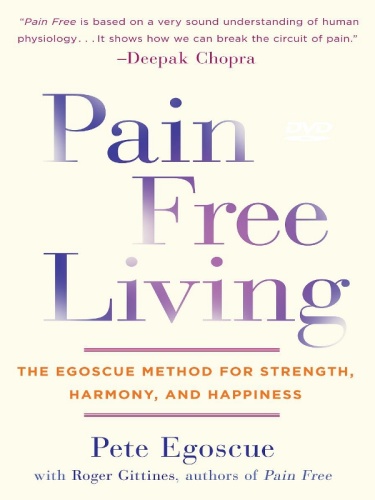 Pain Free Living The Egoscue Method for Strength, Harmony, and Happiness