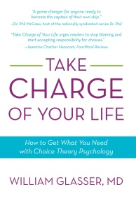 Take Charge of Your Life   How to Get What You Need with Choice Theory Psychology