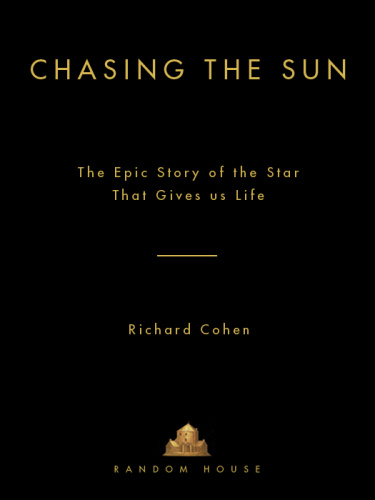 Chasing the Sun The Epic Story of the Star That Gives Us Life