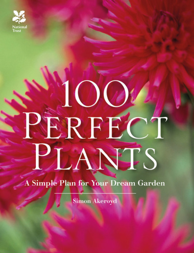 100 Perfect Plants - A Simple Plan for Your Dream Garden