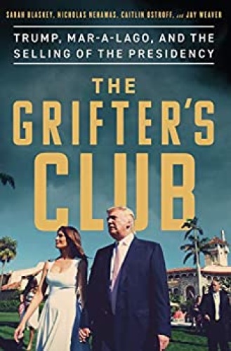 The Grifter's Club Trump, Mar a Lago, and the Selling of the Presidency by Sarah Blaskey