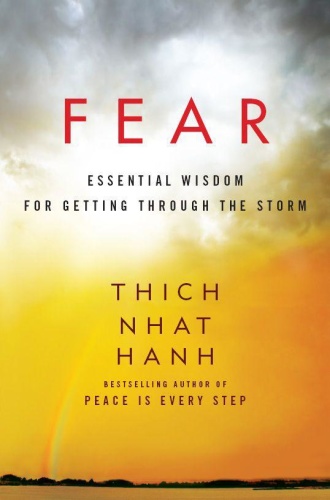 Fear Essential Wisdom for Getting Through the Storm by Thich Nhat Hanh