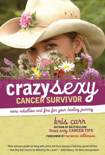 Crazy Sexy Cancer Survivor More Rebellion and Fire for Your Healing Journey