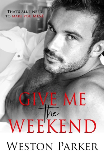 Give Me The Weekend   Weston Parker