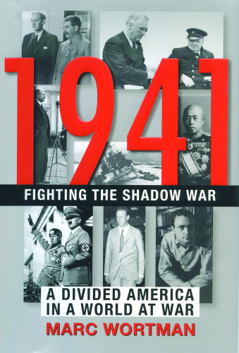 1941   Fighting the Shadow War   A Divided America in a World at War