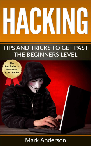 Hacking - Tips and Tricks to Get Past the Beginner's Level