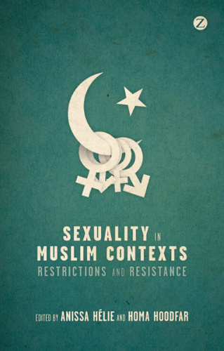 Sexuality in Muslim Contexts   Restrictions and Resistance