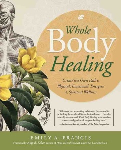 Whole Body Healing Create Your Own Path to Physical, Emotional, Energetic & Spir