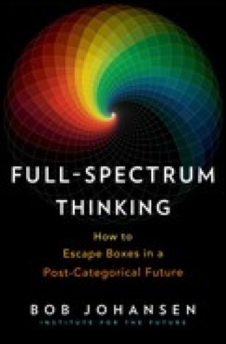 Full Spectrum Thinking  How to Escape Boxes in a Post Categorical Future