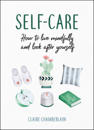 Self Care How to Live Mindfully and Look After Yourself