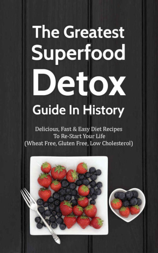 The Greatest Superfood Detox Guide In History   Delicious, Fast & Easy Diet Reci