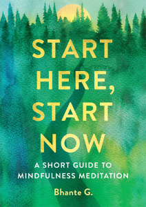 Start Here, Start Now A Short Guide to Mindfulness Meditation