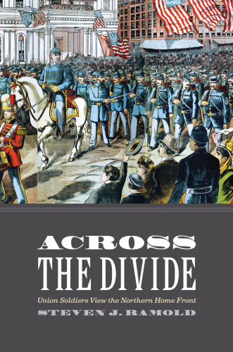 Across the Divide Union Soldiers View the Northern Home Front