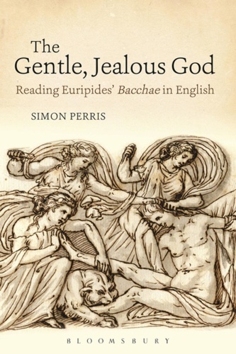 The Gentle, Jealous God Reading Euripides' Bacchae in English