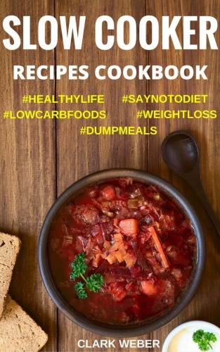 Slow Cooker Recipes Cookbook   Crock Pot Dump Meals, Low Carb, Weight Loss Diet