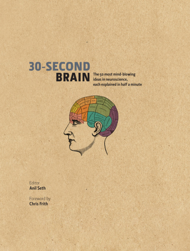30 Second Brain The 50 most mind blowing ideas in neuroscience each explained in h...